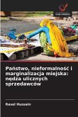 Pa¿stwo, nieformalno¿¿ i marginalizacja miejska: n¿dza ulicznych sprzedawców