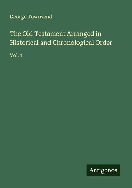 The Old Testament Arranged in Historical and Chronological Order The Old Testament Arranged in Historical and Chronological Order
