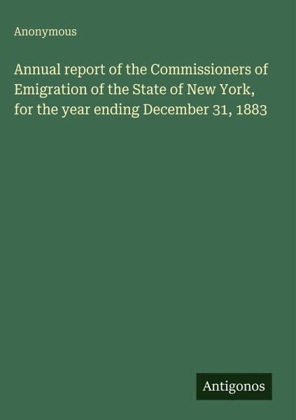 Annual report of the Commissioners of Emigration of the State of New York, for the year ending December 31, 1883 Annual report of the Commissioners of Emigration of the State of New York, for the year ending December 31, 1883