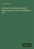 A Manual Containing Information Respecting the Growth of the Mulberry Tree