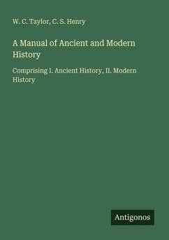 A Manual of Ancient and Modern History - Taylor, W. C.; Henry, C. S. A Manual of Ancient and Modern History - Taylor, W. C.; Henry, C. S.