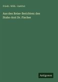 Aus den Reise-Berichten: des Stabs-Arzt Dr. Fischer