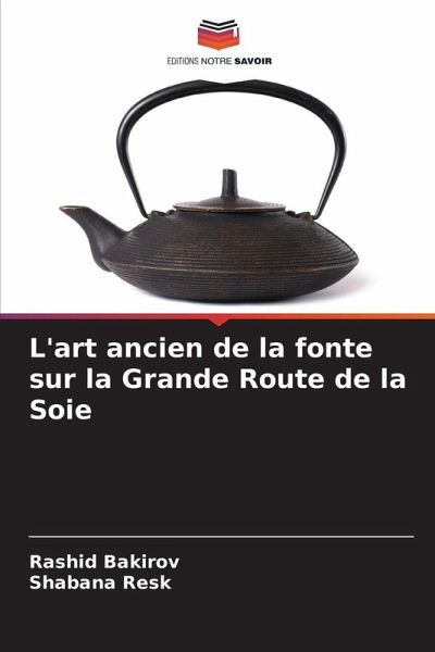 L'art ancien de la fonte sur la Grande Route de la Soie L'art ancien de la fonte sur la Grande Route de la Soie