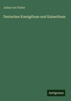 Deutsches K¿nigthum und Kaiserthum - Ficker, Julius Von Deutsches K¿nigthum und Kaiserthum - Ficker, Julius Von