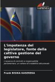 L'impotenza del legislatore, fonte della cattiva gestione del governo