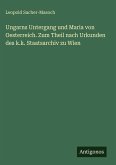 Ungarns Untergang und Maria von Oesterreich. Zum Theil nach Urkunden des k.k. Staatsarchiv zu Wien