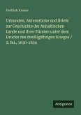 Urkunden, Aktenstücke und Briefe zur Geschichte der Anhaltischen Lande und ihrer Fürsten unter dem Drucke des dreißigjährigen Krieges / 2. Bd., 1630-1634