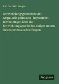 Entwickelungsgeschichte der Ampullaria polita Des- hayes nebst Mittheilungen über die Entwicklungsgeschichte einiger andern Gastropoden aus den Tropen