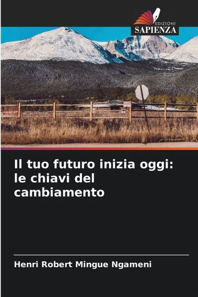 Il tuo futuro inizia oggi: le chiavi del cambiamento Il tuo futuro inizia oggi: le chiavi del cambiamento