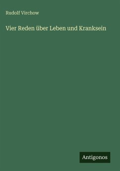 Vier Reden über Leben und Kranksein - Virchow, Rudolf
