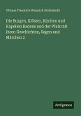 Die Burgen, Klöster, Kirchen und Kapellen Badens und der Pfalz mit ihren Geschichten, Sagen und Märchen 2 Die Burgen, Klöster, Kirchen und Kapellen Badens und der Pfalz mit ihren Geschichten, Sagen und Märchen 2