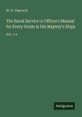 The Naval Service or Officer's Manual for Every Grade in His Majesty's Ships