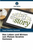 Das Leben und Wirken von Malam Ibrahim Gamawa Das Leben und Wirken von Malam Ibrahim Gamawa