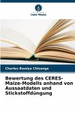 Bewertung des CERES-Maize-Modells anhand von Aussaatdaten und Stickstoffdüngung Bewertung des CERES-Maize-Modells anhand von Aussaatdaten und Stickstoffdüngung