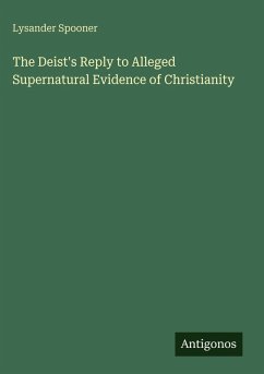 Cover The Deist's Reply to Alleged Supernatural Evidence of Christianity