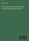 Zur Geschichte der Juden in Worms und des deutschen Städtewesens Zur Geschichte der Juden in Worms und des deutschen Städtewesens