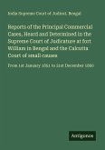 Reports of the Principal Commercial Cases, Heard and Determined in the Supreme Court of Judicature at fort William in Bengal and the Calcutta Court of small causes
