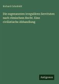 Die sogenannten irregulären Servituten nach römischem Recht. Eine civilistische Abhandlung