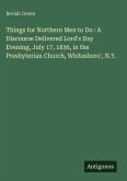 Things for Northern Men to Do : A Discourse Delivered Lord's Day Evening, July 17, 1836, in the Presbyterian Church, Whitesboro', N.Y.