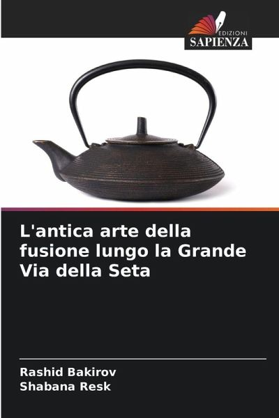 L'antica arte della fusione lungo la Grande Via della Seta L'antica arte della fusione lungo la Grande Via della Seta