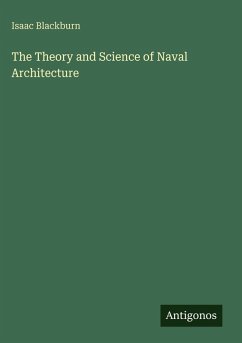The Theory and Science of Naval Architecture - Blackburn, Isaac The Theory and Science of Naval Architecture - Blackburn, Isaac