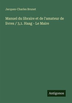 Cover Manuel du libraire et de l'amateur de livres / 3,1. Haag - Le Maire
