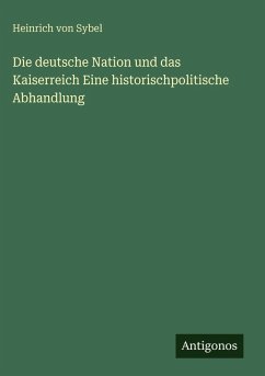 Cover Die deutsche Nation und das Kaiserreich Eine historischpolitische Abhandlung