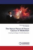 The Hocus Pocus of Focus Caucus in Mediation The Hocus Pocus of Focus Caucus in Mediation