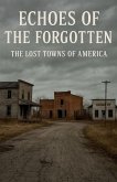 Echoes of the Forgotten The Lost Towns of America