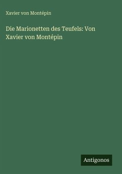 Cover Die Marionetten des Teufels: Von Xavier von Montépin