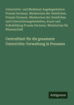 Centralblatt für die gesammte Unterrichts-Verwaltung in Preussen Cover Centralblatt für die gesammte Unterrichts-Verwaltung in Preussen