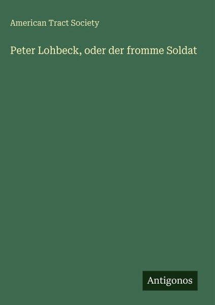 Peter Lohbeck, oder der fromme Soldat