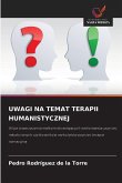 UWAGI NA TEMAT TERAPII HUMANISTYCZNEJ UWAGI NA TEMAT TERAPII HUMANISTYCZNEJ
