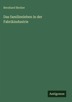 Das familienleben in der Fabrikindustrie - Becker, Bernhard
