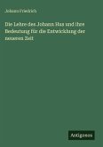 Die Lehre des Johann Hus und ihre Bedeutung für die Entwicklung der neueren Zeit Die Lehre des Johann Hus und ihre Bedeutung für die Entwicklung der neueren Zeit