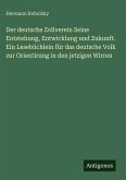 Der deutsche Zollverein Seine Entstehung, Entwicklung und Zukunft. Ein Lesebüchlein für das deutsche Volk zur Orientirung in den jetzigen Wirren Der deutsche Zollverein Seine Entstehung, Entwicklung und Zukunft. Ein Lesebüchlein für das deutsche Volk zur Orientirung in den jetzigen Wirren
