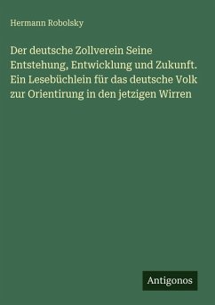 Cover Der deutsche Zollverein Seine Entstehung, Entwicklung und Zukunft. Ein Lesebüchlein für das deutsche Volk zur Orientirung in den jetzigen Wirren