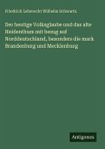 Der heutige Volksglaube und das alte Heidenthum mit bezug auf Norddeutschland, besonders die mark Brandenburg und Mecklenburg Der heutige Volksglaube und das alte Heidenthum mit bezug auf Norddeutschland, besonders die mark Brandenburg und Mecklenburg
