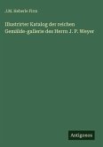 Illustrirter Katalog der reichen Gemälde-gallerie des Herrn J. P. Weyer Illustrirter Katalog der reichen Gemälde-gallerie des Herrn J. P. Weyer