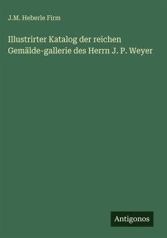 Cover Illustrirter Katalog der reichen Gemälde-gallerie des Herrn J. P. Weyer