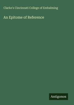 An Epitome of Reference - Clarke's Cincinnati College of Embalming An Epitome of Reference - Clarke's Cincinnati College of Embalming