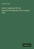 Exercir-reglement für die kaiserlich-königlichen Fuss-truppen. 1862