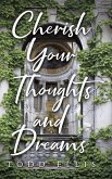 Cherish Your Thoughts and Dreams Cherish Your Thoughts and Dreams
