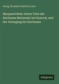 Marquard Behr: letzter Prior der Karthause Marienehe bei Rostock, und der Untergang der Karthause Marquard Behr: letzter Prior der Karthause Marienehe bei Rostock, und der Untergang der Karthause
