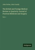 The British and Foreign Medical Review or Quarterly Journal of Practical Medicine and Surgery The British and Foreign Medical Review or Quarterly Journal of Practical Medicine and Surgery
