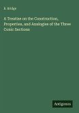 A Treatise on the Construction, Properties, and Analogies of the Three Conic Sections