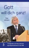 Gott will dich ganz! Gott will dich ganz!