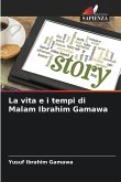 La vita e i tempi di Malam Ibrahim Gamawa La vita e i tempi di Malam Ibrahim Gamawa