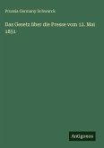 Das Gesetz über die Presse vom 12. Mai 1851 Das Gesetz über die Presse vom 12. Mai 1851