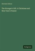 The Stranger's Gift. A Christmas and New Year's Present The Stranger's Gift. A Christmas and New Year's Present